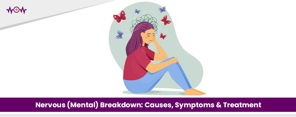 Nervous (Mental) Breakdown: Causes, Symptoms & Treatment