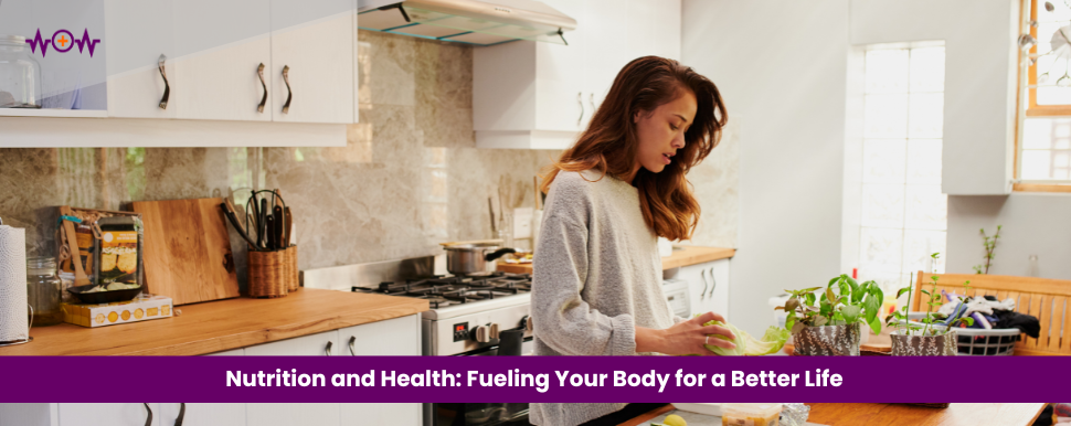 Nutrition and Health: Fueling Your Body for a Better Life