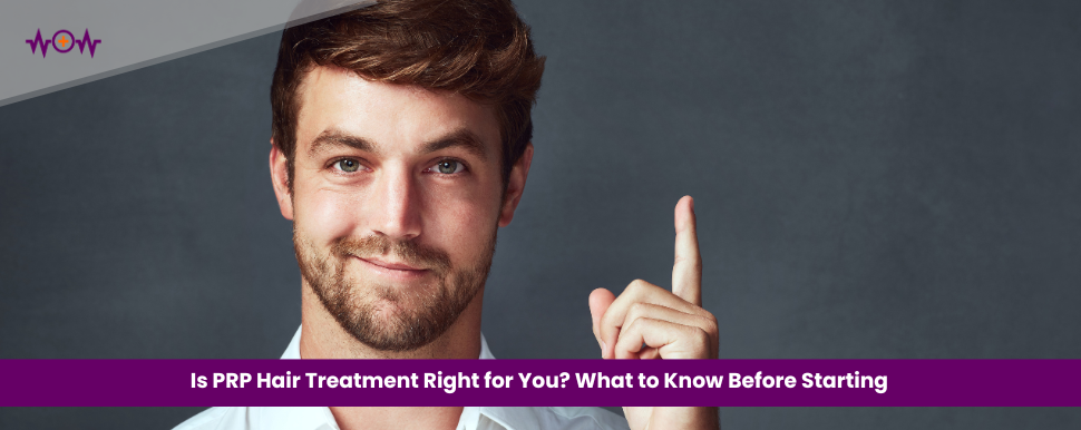 Is PRP Hair Treatment Right for You? What to Know Before Starting