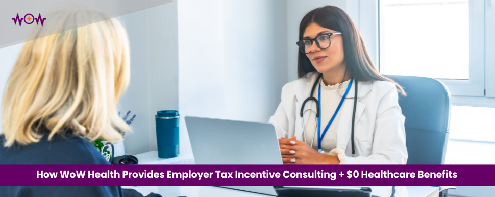 How WoW Health Provides Employer Tax Incentive Consulting + $0 Healthcare Benefits