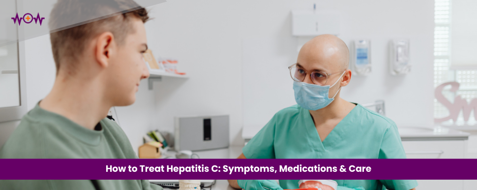 How to Treat Hepatitis C: Symptoms, Medications & Care