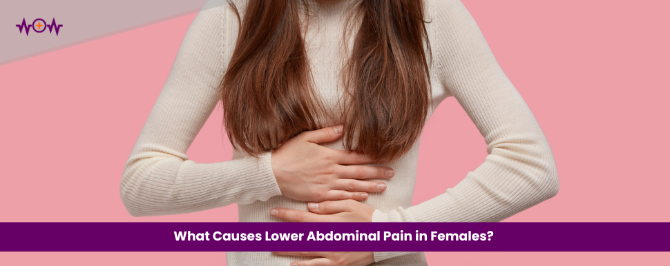 What Causes Lower Abdominal Pain in Females?