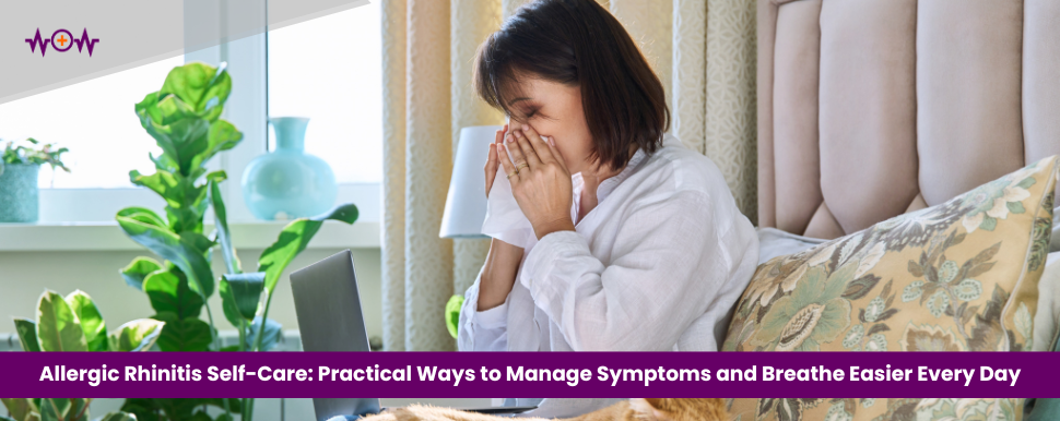 Allergic Rhinitis Self-Care: Practical Ways to Manage Symptoms and Breathe Easier Every Day