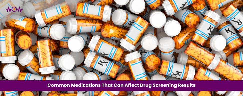 Common Medications That Can Affect Drug Screening Results