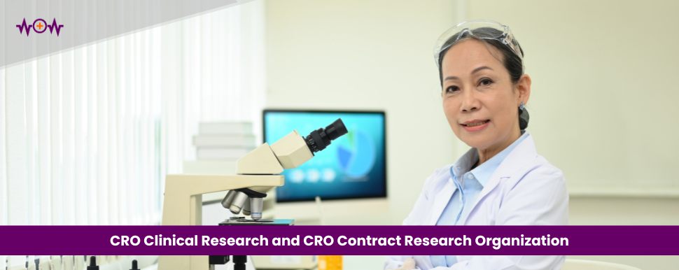 CRO Clinical Research and CRO Contract Research Organization: Foundations of Modern Clinical Development