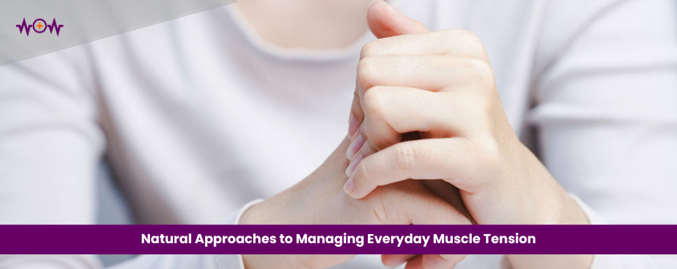 Natural Approaches to Managing Everyday Muscle Tension