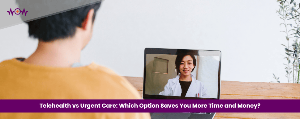 Telehealth vs Urgent Care: Which Option Saves You More Time and Money?