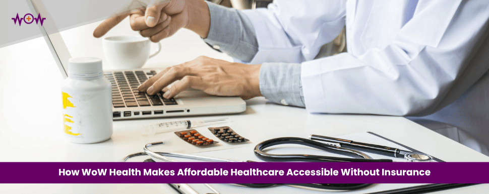 How WoW Health Makes Affordable Healthcare Accessible Without Insurance