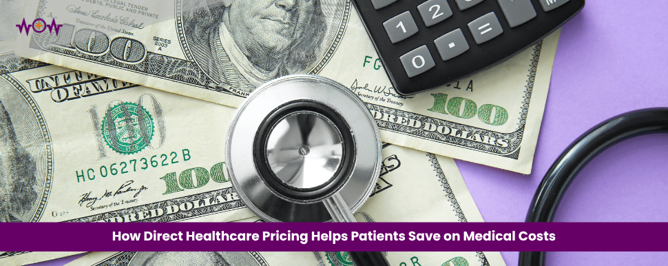 How Direct Healthcare Pricing Helps Patients Save on Medical Costs